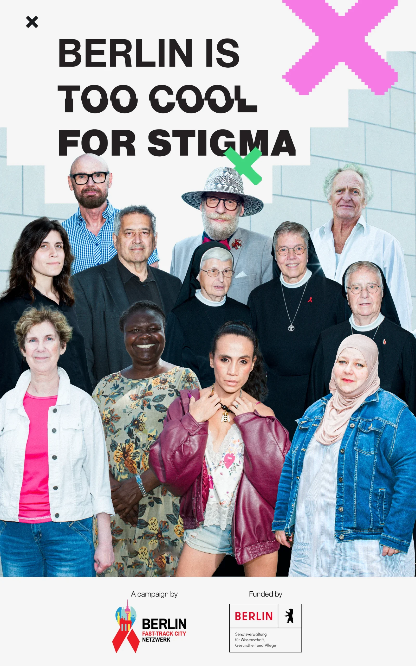 Vertical campaign poster featuring the headline 'BERLIN IS TOO COOL FOR STIGMA' alongside pink and green pixelated 'X' icons. Below, a diverse group of twelve Berliners from various ages, cultural backgrounds, and walks of life stand together against a light stone wall. At the bottom are logos for 'Berlin Fast-Track City Netzwerk' and 'Funded by Berlin Senatsverwaltung für Wissenschaft, Gesundheit und Pflege'